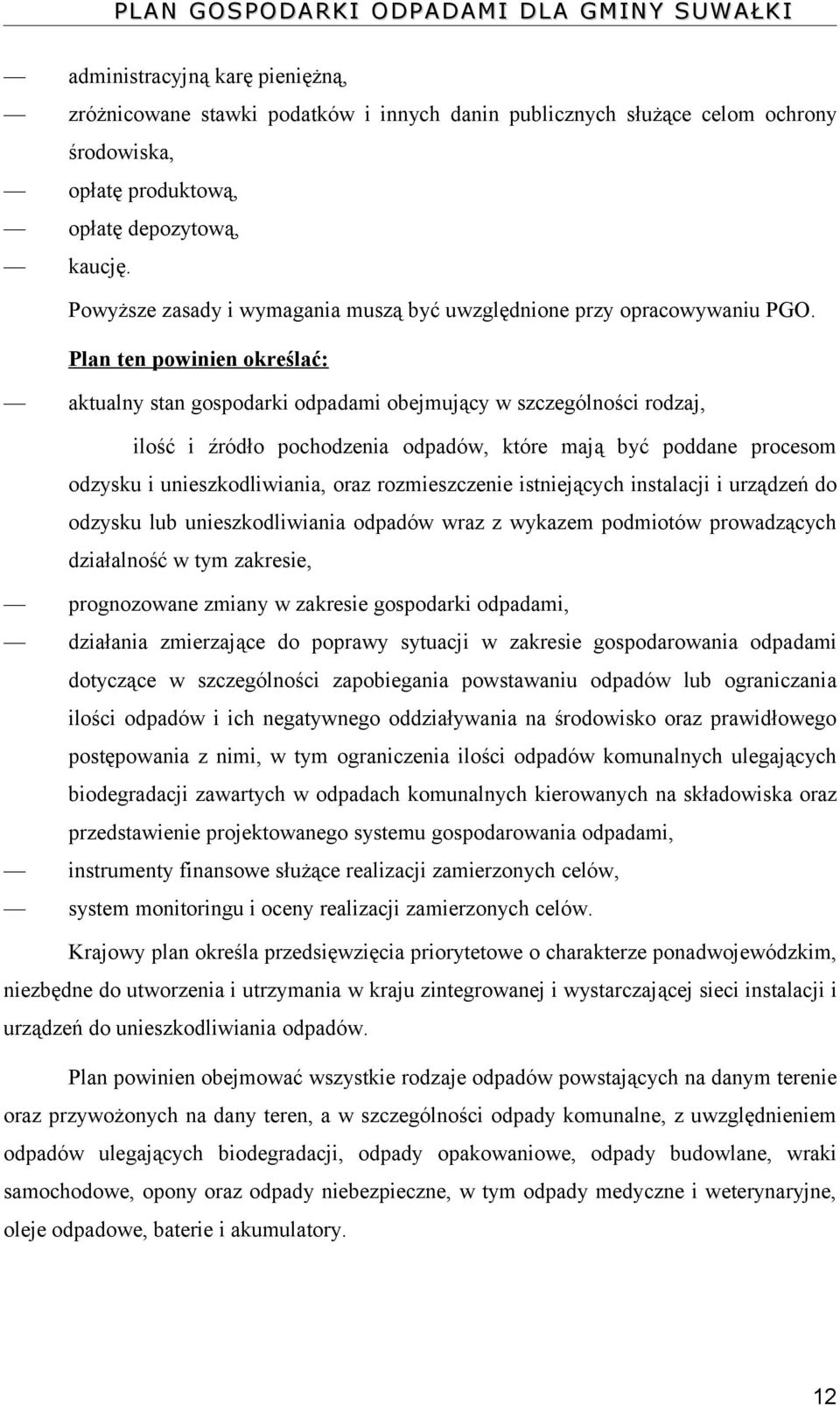 Plan ten powinien określać: aktualny stan gospodarki odpadami obejmujący w szczególności rodzaj, ilość i źródło pochodzenia odpadów, które mają być poddane procesom odzysku i unieszkodliwiania, oraz