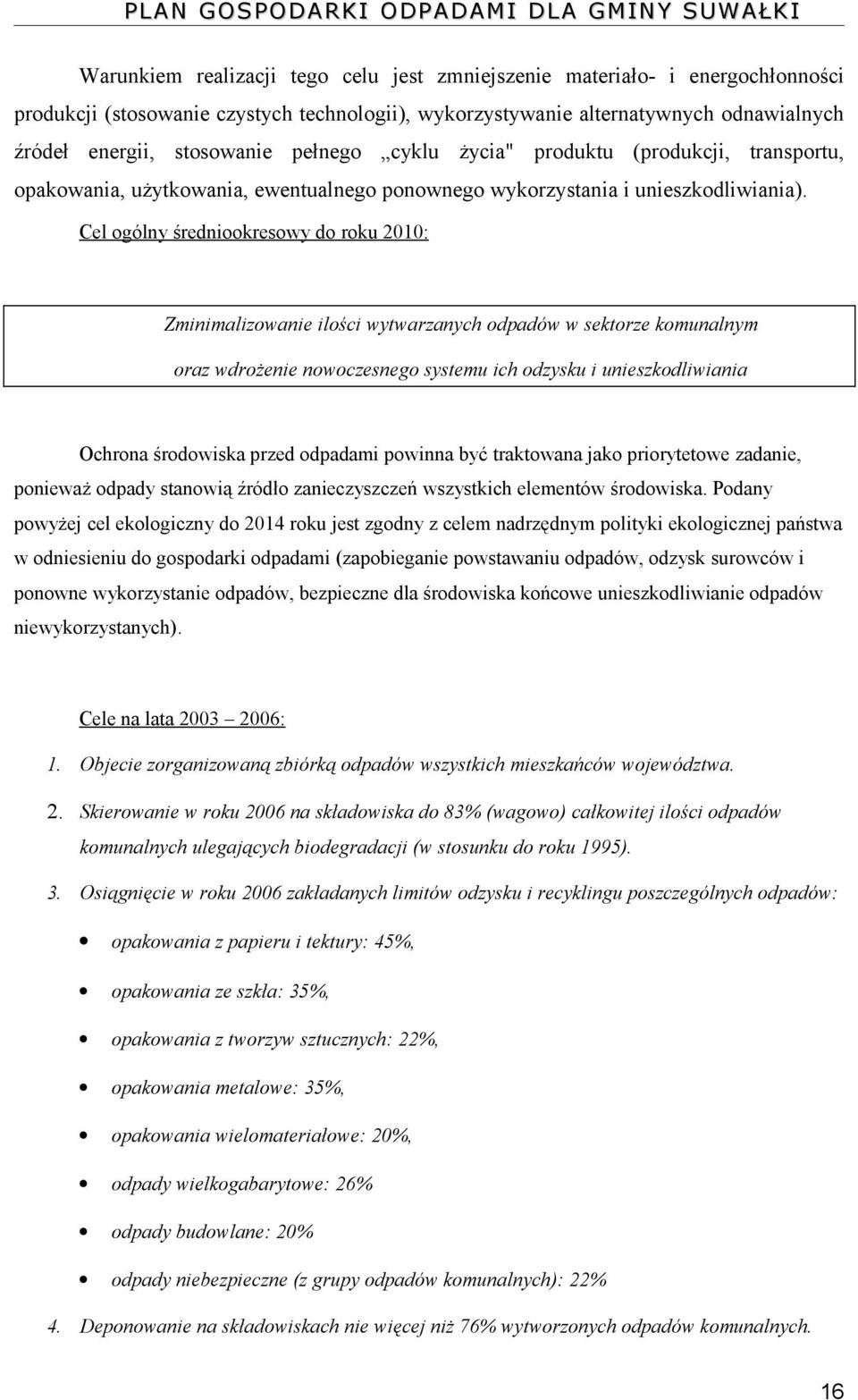 Cel ogólny średniookresowy do roku 2010: Zminimalizowanie ilości wytwarzanych odpadów w sektorze komunalnym oraz wdrożenie nowoczesnego systemu ich odzysku i unieszkodliwiania Ochrona środowiska