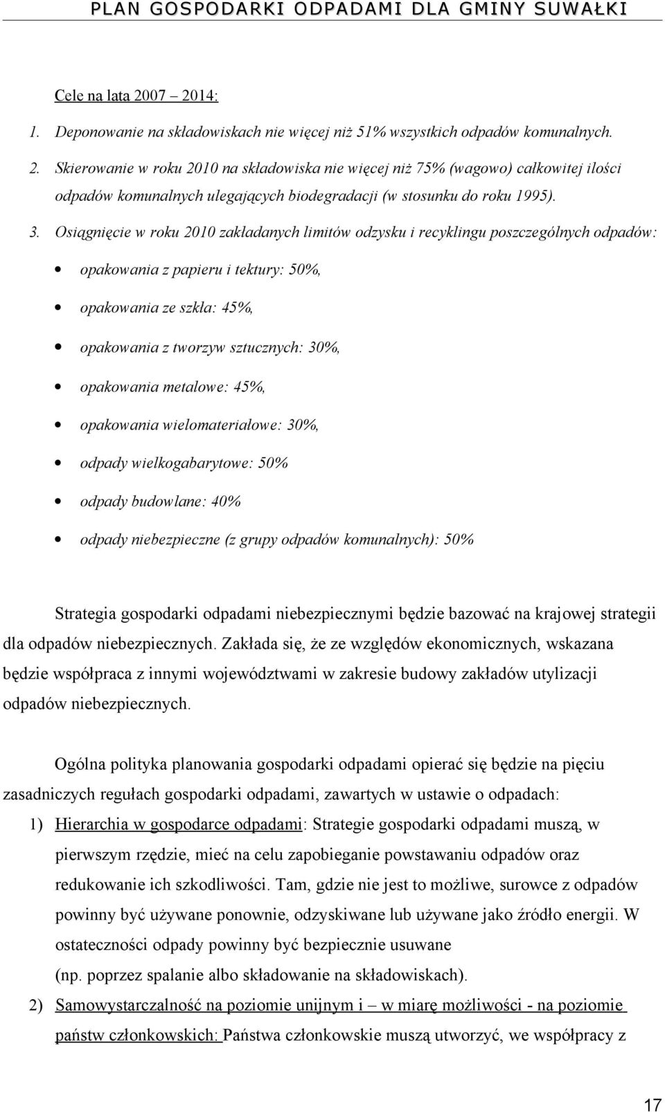 opakowania metalowe: 45%, opakowania wielomateriałowe: 30%, odpady wielkogabarytowe: 50% odpady budowlane: 40% odpady niebezpieczne (z grupy odpadów komunalnych): 50% Strategia gospodarki odpadami