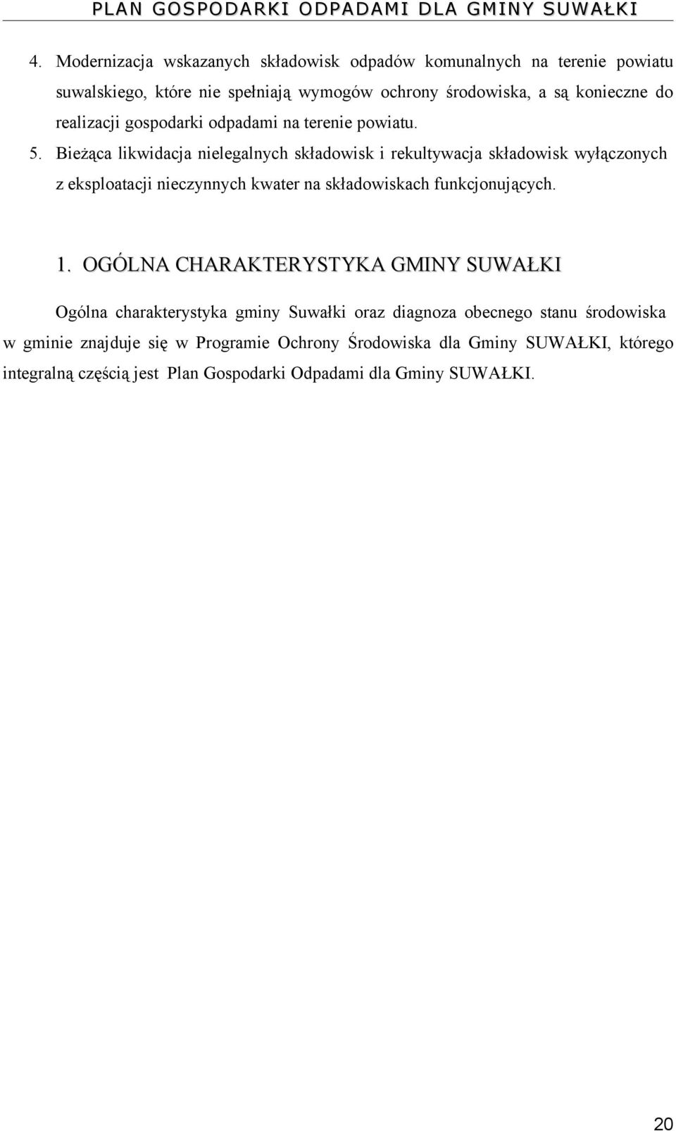Bieżąca likwidacja nielegalnych składowisk i rekultywacja składowisk wyłączonych z eksploatacji nieczynnych kwater na składowiskach funkcjonujących. 1.