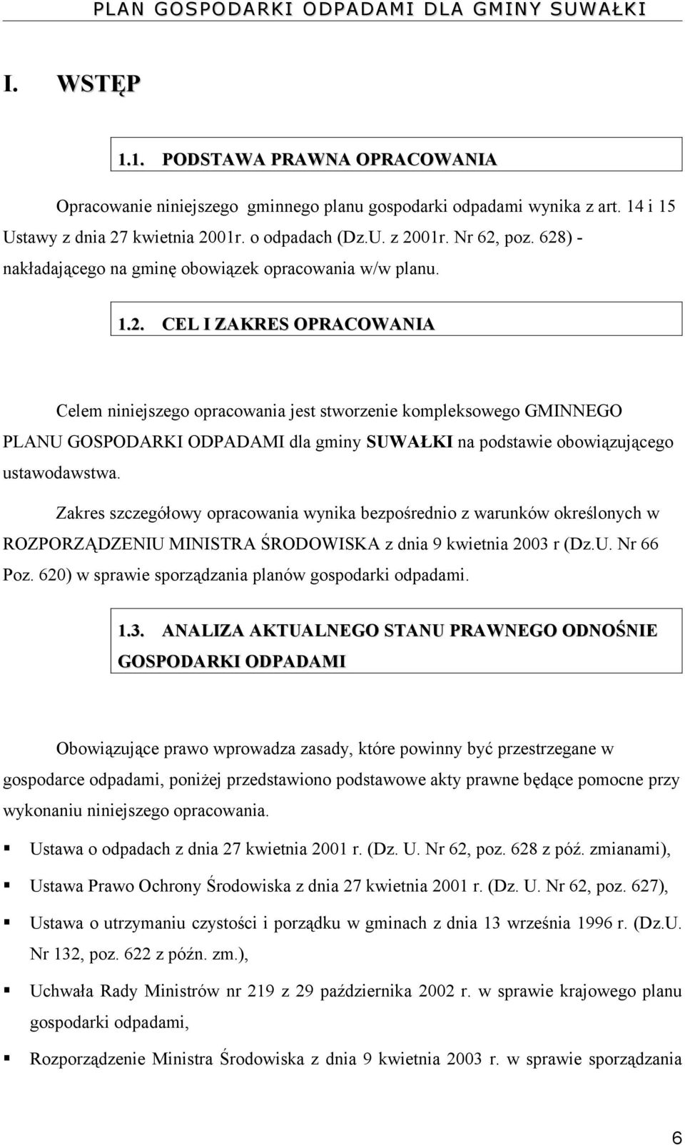Zakres szczegółowy opracowania wynika bezpośrednio z warunków określonych w ROZPORZĄDZENIU MINISTRA ŚRODOWISKA z dnia 9 kwietnia 2003 r (Dz.U. Nr 66 Poz.