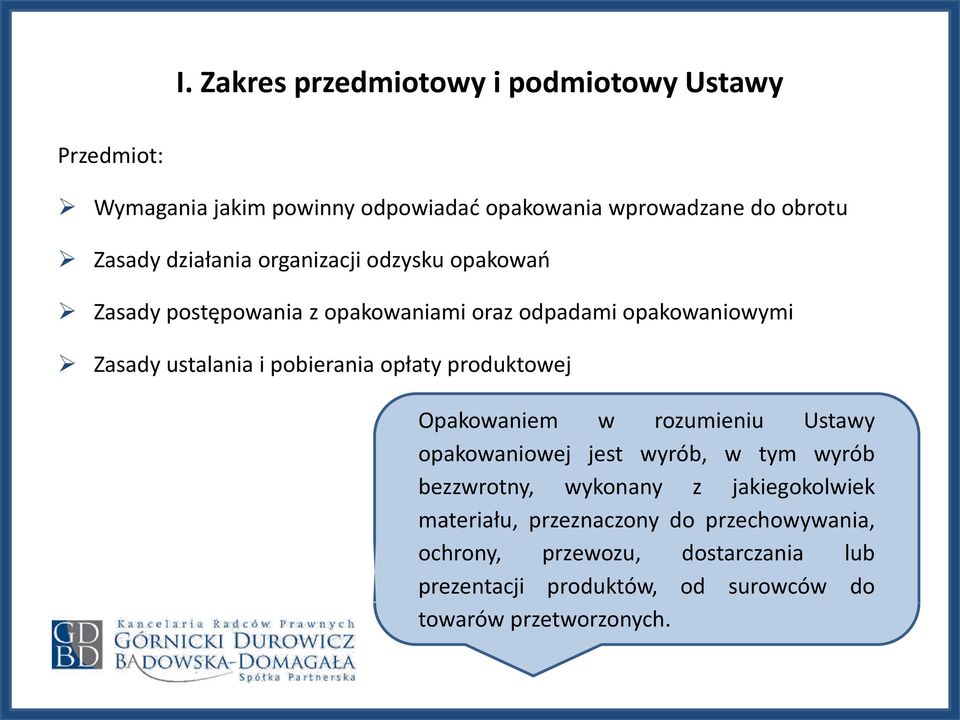 opłaty produktowej Opakowaniem w rozumieniu Ustawy opakowaniowej jest wyrób, w tym wyrób bezzwrotny, wykonany z jakiegokolwiek