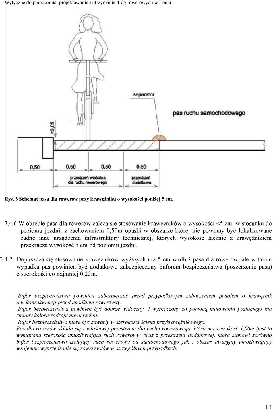 urządzenia infrastruktury technicznej, których wysokość łącznie z krawężnikiem przekracza wysokość 5 cm od poziomu jezdni. 3.4.