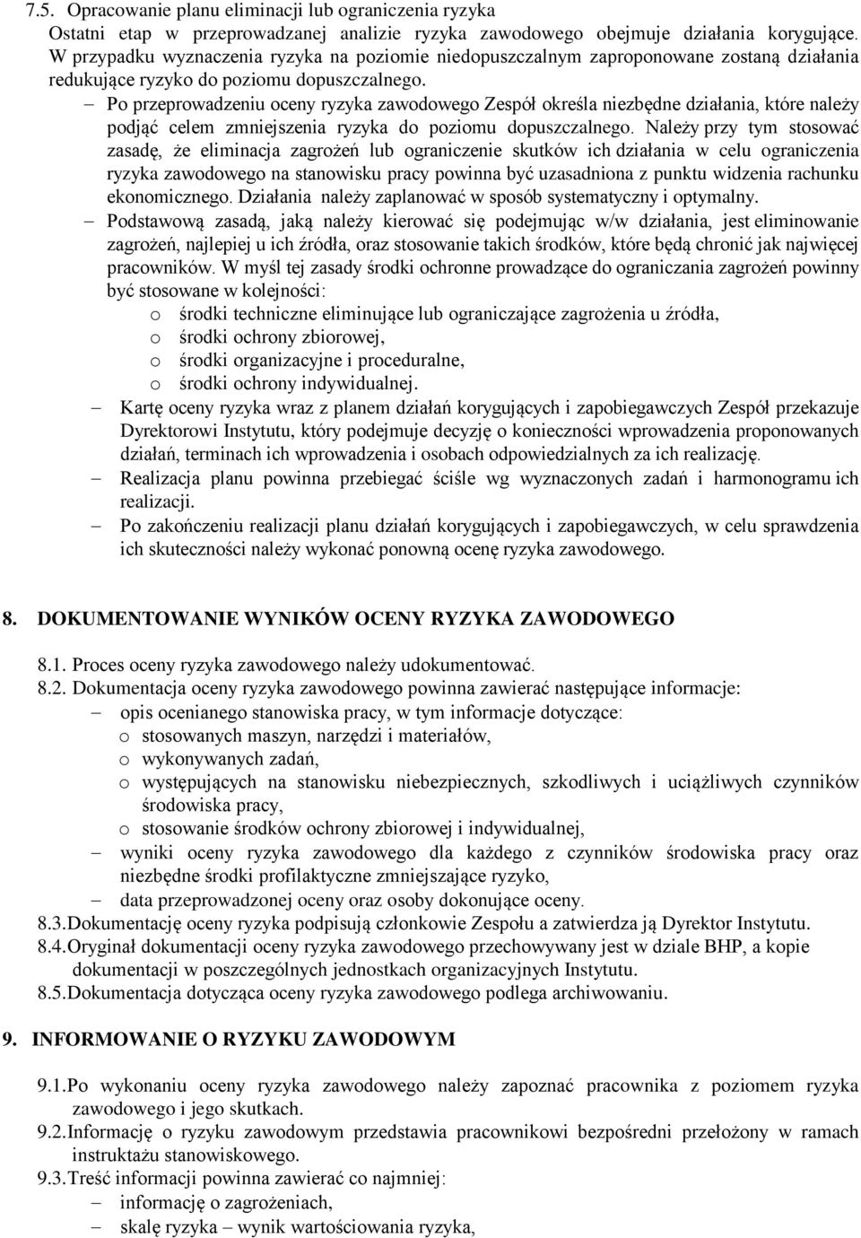 Po przeprowadzeniu oceny ryzyka zawodowego Zespół określa niezbędne działania, które należy podjąć celem zmniejszenia ryzyka do poziomu dopuszczalnego.