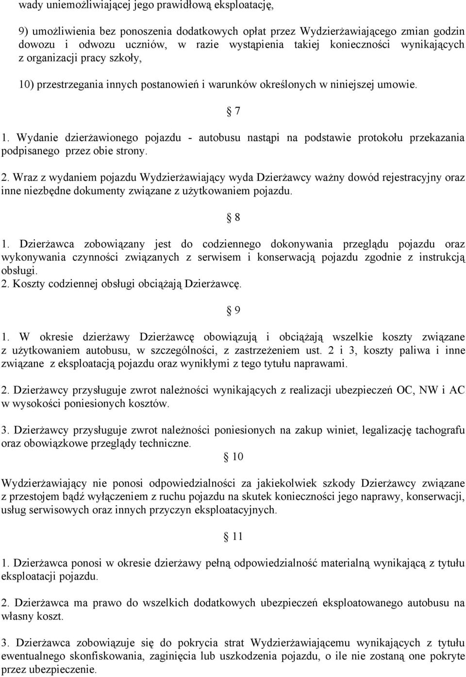 Wydanie dzierżawionego pojazdu - autobusu nastąpi na podstawie protokołu przekazania podpisanego przez obie strony. 2.