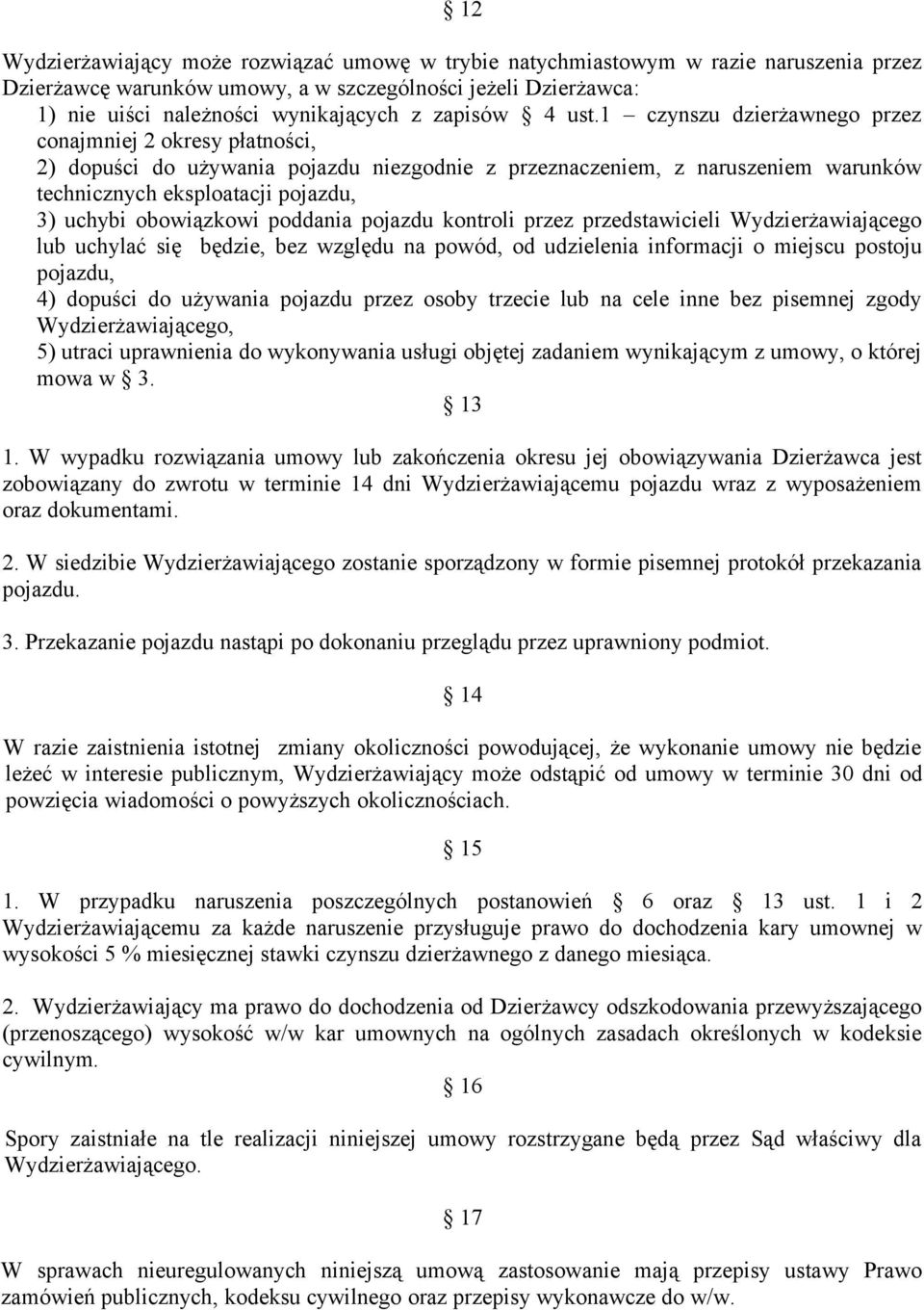 1 czynszu dzierżawnego przez conajmniej 2 okresy płatności, 2) dopuści do używania pojazdu niezgodnie z przeznaczeniem, z naruszeniem warunków technicznych eksploatacji pojazdu, 3) uchybi obowiązkowi