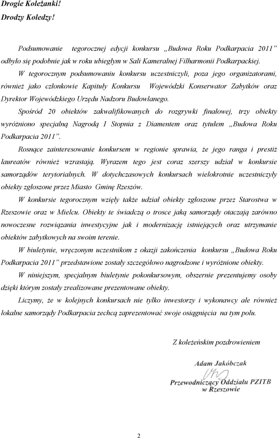 Budowlanego. Spośród 20 obiektów zakwalifikowanych do rozgrywki finałowej, trzy obiekty wyróżniono specjalną Nagrodą I Stopnia z Diamentem oraz tytułem Budowa Roku Podkarpacia 2011.