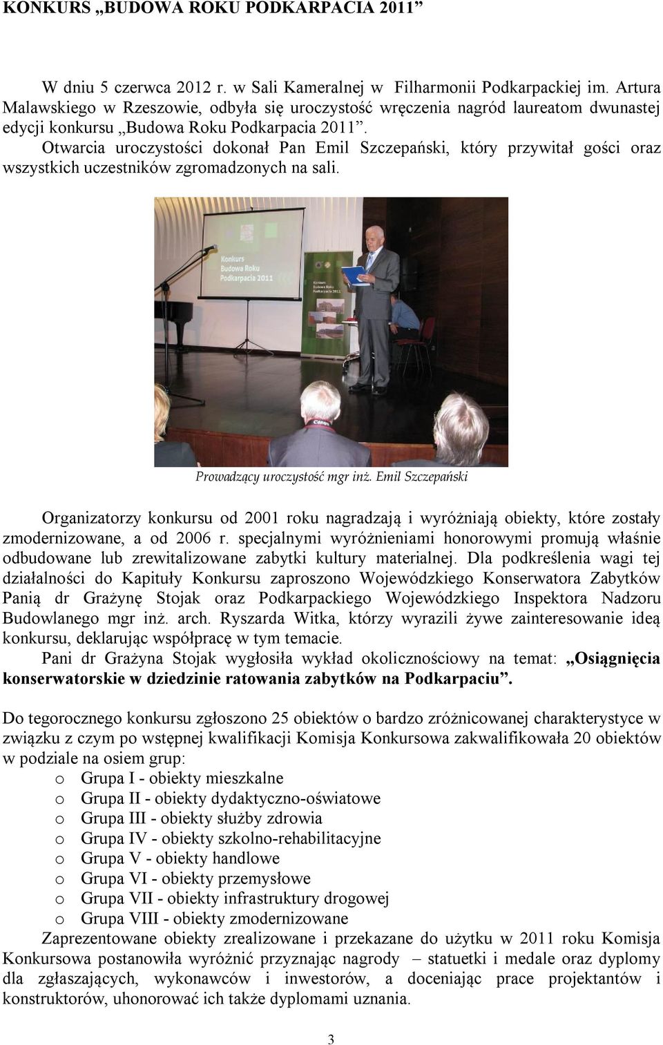 Otwarcia uroczystości dokonał Pan Emil Szczepański, który przywitał gości oraz wszystkich uczestników zgromadzonych na sali. Prowadzący uroczystość mgr inż.