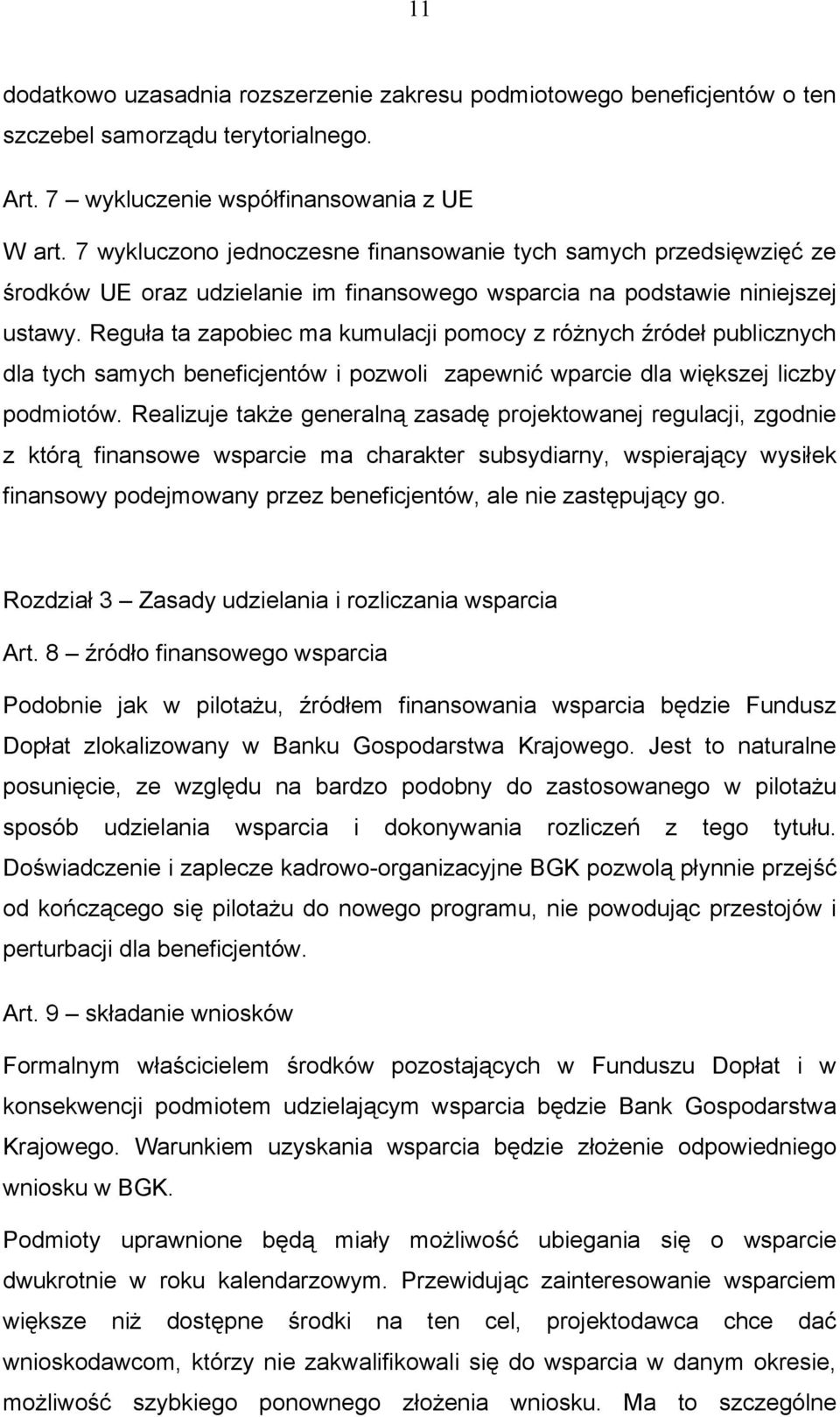 Reguła ta zapobiec ma kumulacji pomocy z różnych źródeł publicznych dla tych samych beneficjentów i pozwoli zapewnić wparcie dla większej liczby podmiotów.