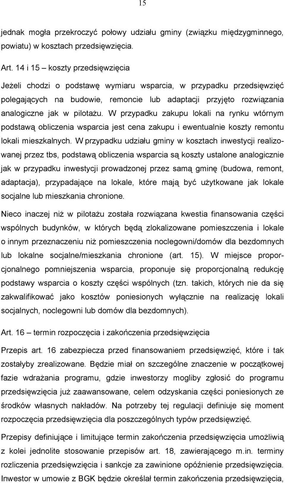 W przypadku zakupu lokali na rynku wtórnym podstawą obliczenia wsparcia jest cena zakupu i ewentualnie koszty remontu lokali mieszkalnych.