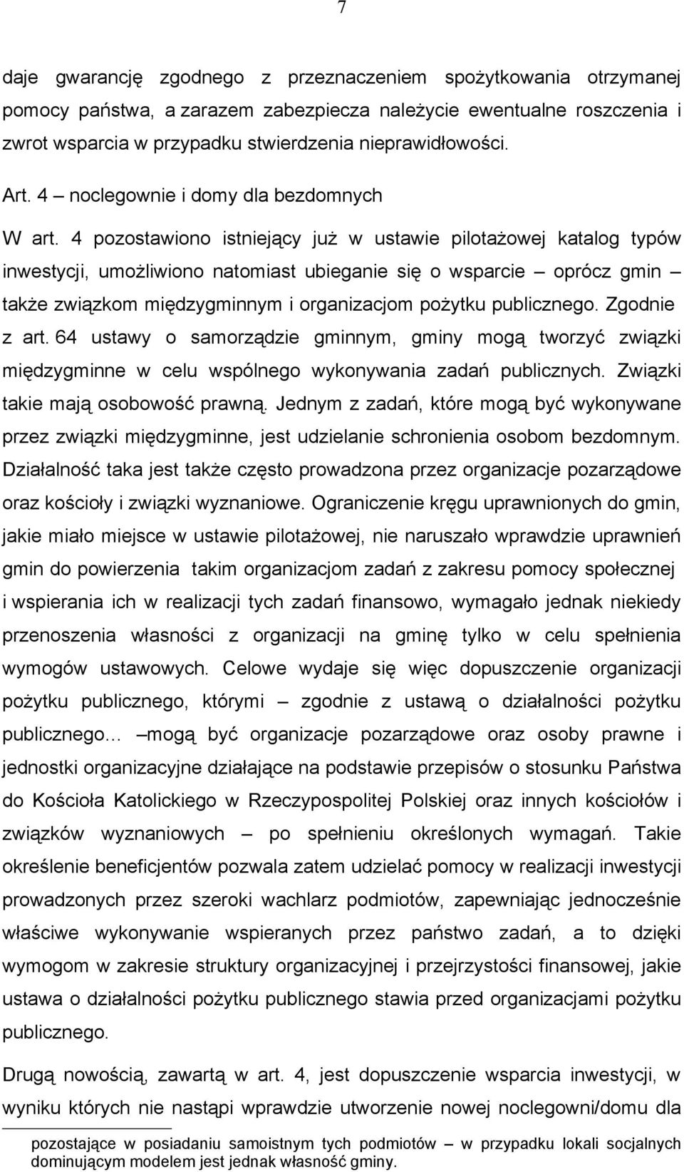 4 pozostawiono istniejący już w ustawie pilotażowej katalog typów inwestycji, umożliwiono natomiast ubieganie się o wsparcie oprócz gmin także związkom międzygminnym i organizacjom pożytku