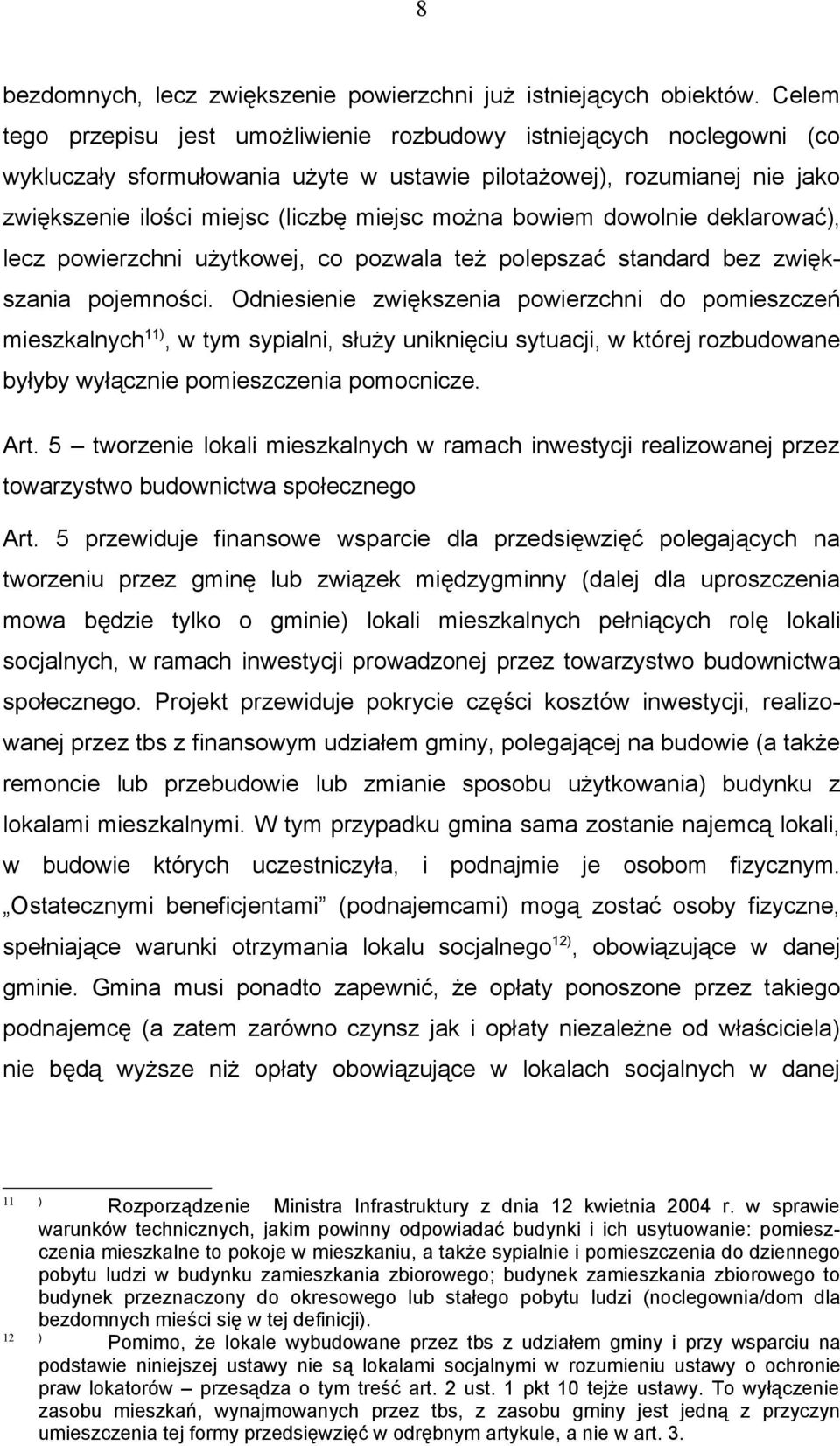 bowiem dowolnie deklarować), lecz powierzchni użytkowej, co pozwala też polepszać standard bez zwiększania pojemności.