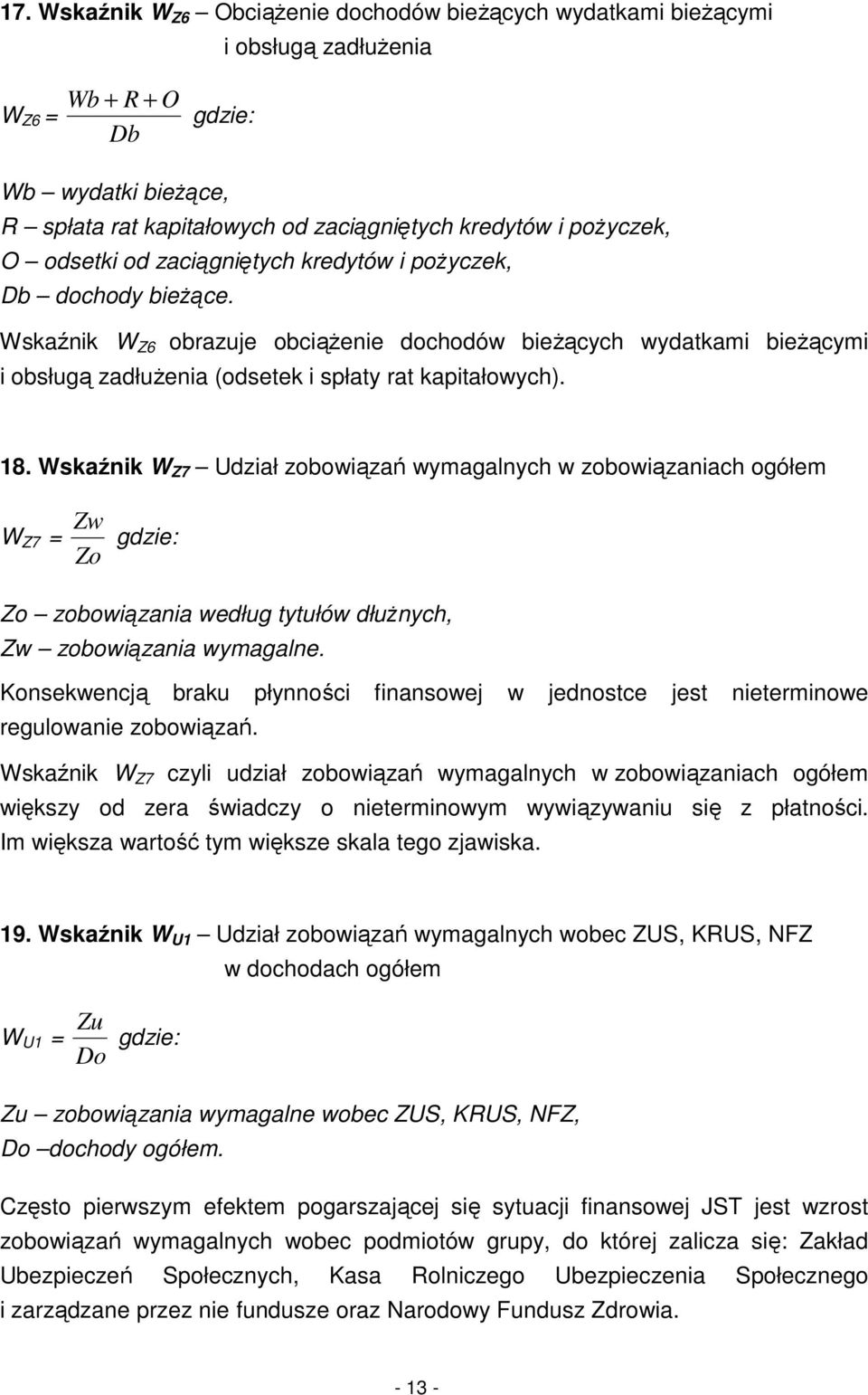 Wskaźnik W Z6 obrazuje obciążenie dochodów bieżących wydatkami bieżącymi i obsługą zadłużenia (odsetek i spłaty rat kapitałowych). 18.