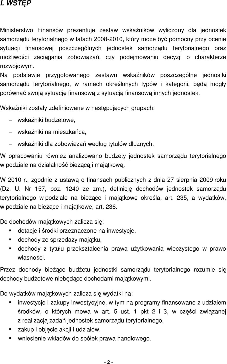 Na podstawie przygotowanego zestawu wskaźników poszczególne jednostki samorządu terytorialnego, w ramach określonych typów i kategorii, będą mogły porównać swoją sytuację finansową z sytuacją