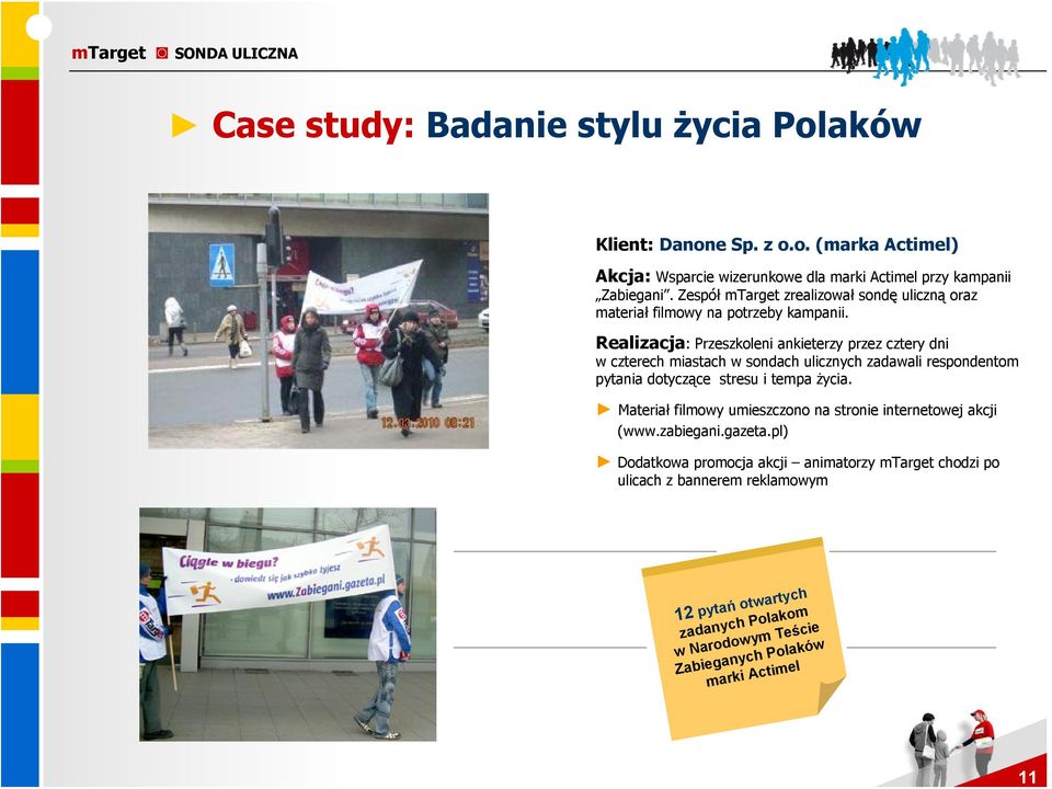 Realizacja: Przeszkoleni ankieterzy przez cztery dni w czterech miastach w sondach ulicznych zadawali respondentom pytania dotyczące stresu i tempa życia.