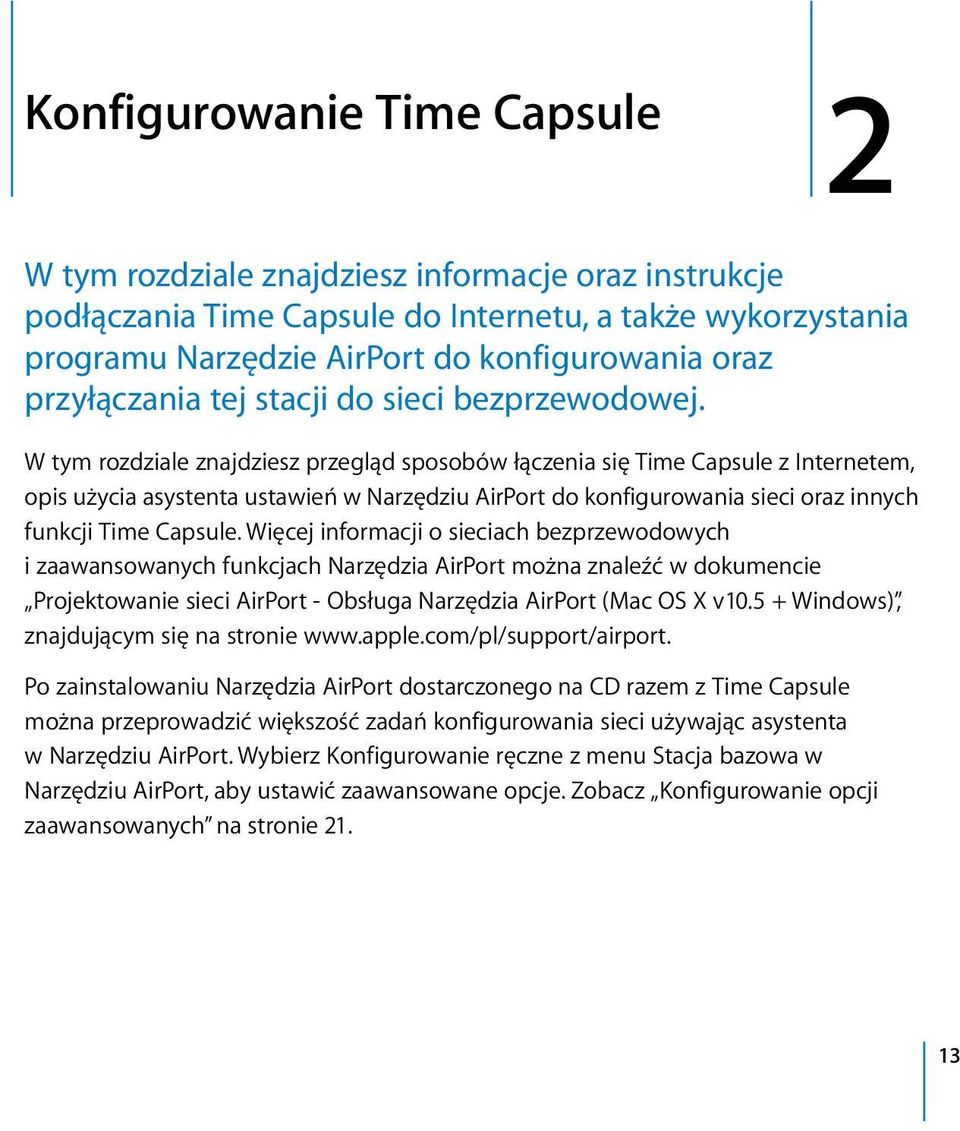 W tym rozdziale znajdziesz przegląd sposobów łączenia się Time Capsule z Internetem, opis użycia asystenta ustawień w Narzędziu AirPort do konfigurowania sieci oraz innych funkcji Time Capsule.