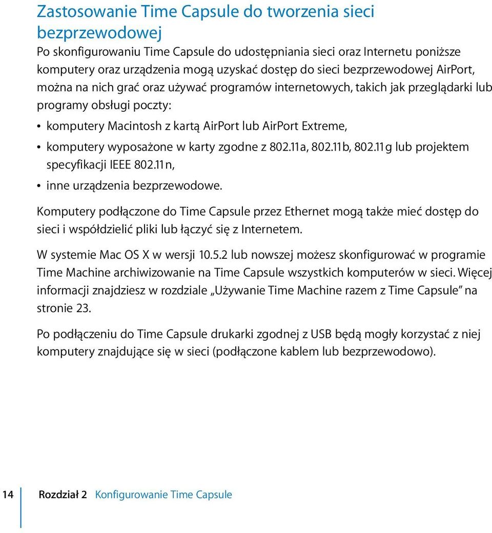 komputery wyposażone w karty zgodne z 802.11a, 802.11b, 802.11g lub projektem specyfikacji IEEE 802.11n, Â inne urządzenia bezprzewodowe.