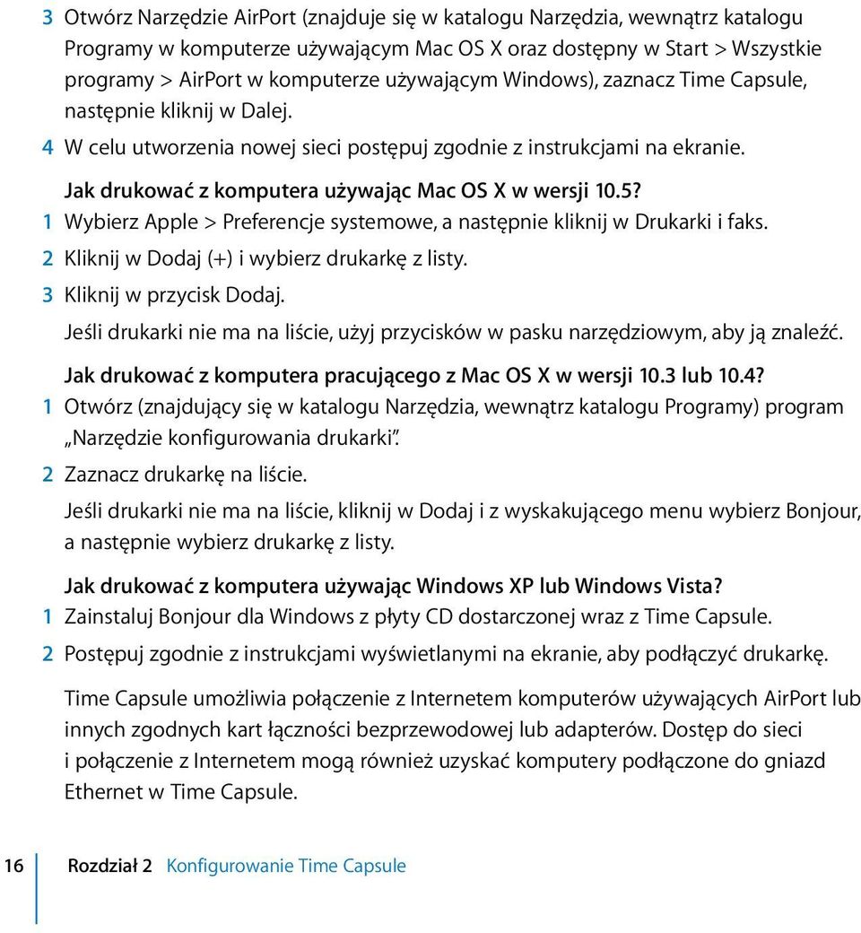 1 Wybierz Apple > Preferencje systemowe, a następnie kliknij w Drukarki i faks. 2 Kliknij w Dodaj (+) i wybierz drukarkę z listy. 3 Kliknij w przycisk Dodaj.