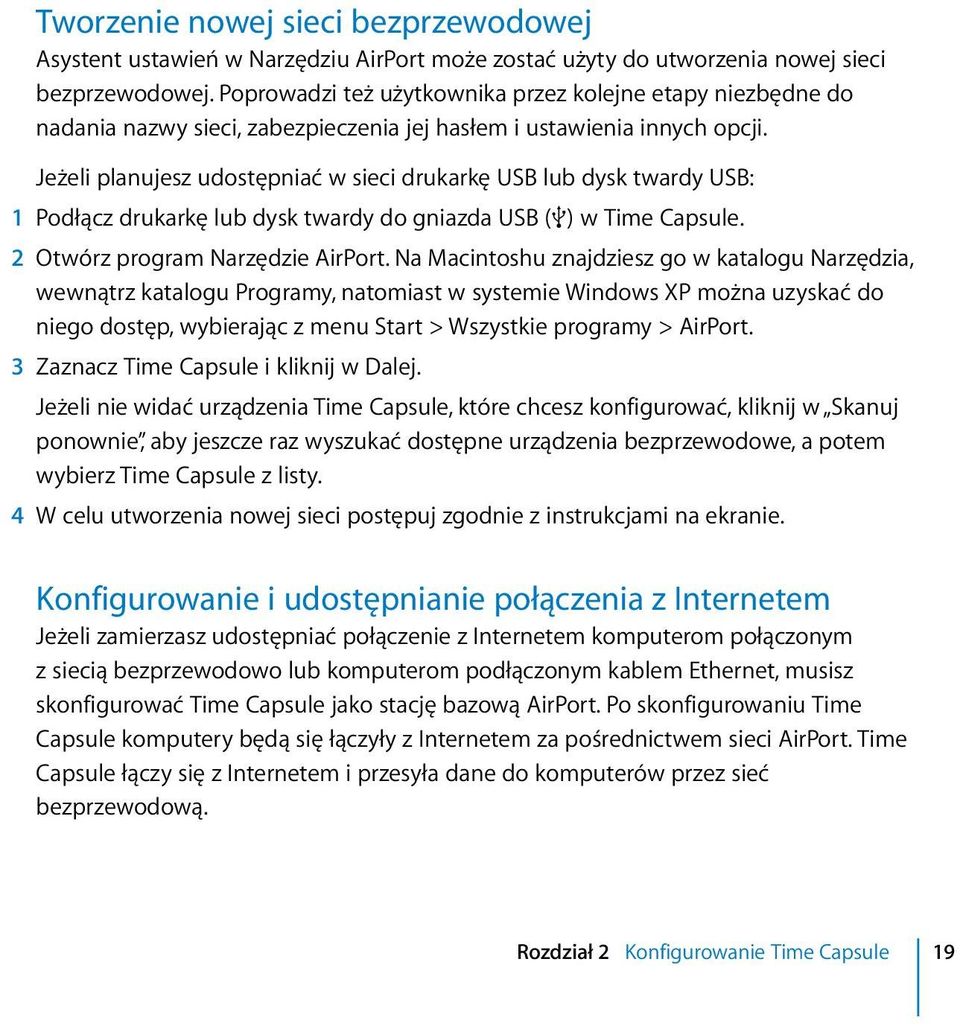 Jeżeli planujesz udostępniać w sieci drukarkę USB lub dysk twardy USB: 1 Podłącz drukarkę lub dysk twardy do gniazda USB (d) w Time Capsule. 2 Otwórz program Narzędzie AirPort.