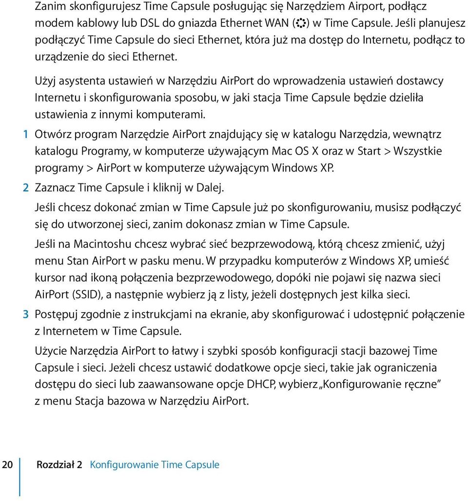 Użyj asystenta ustawień w Narzędziu AirPort do wprowadzenia ustawień dostawcy Internetu i skonfigurowania sposobu, w jaki stacja Time Capsule będzie dzieliła ustawienia z innymi komputerami.