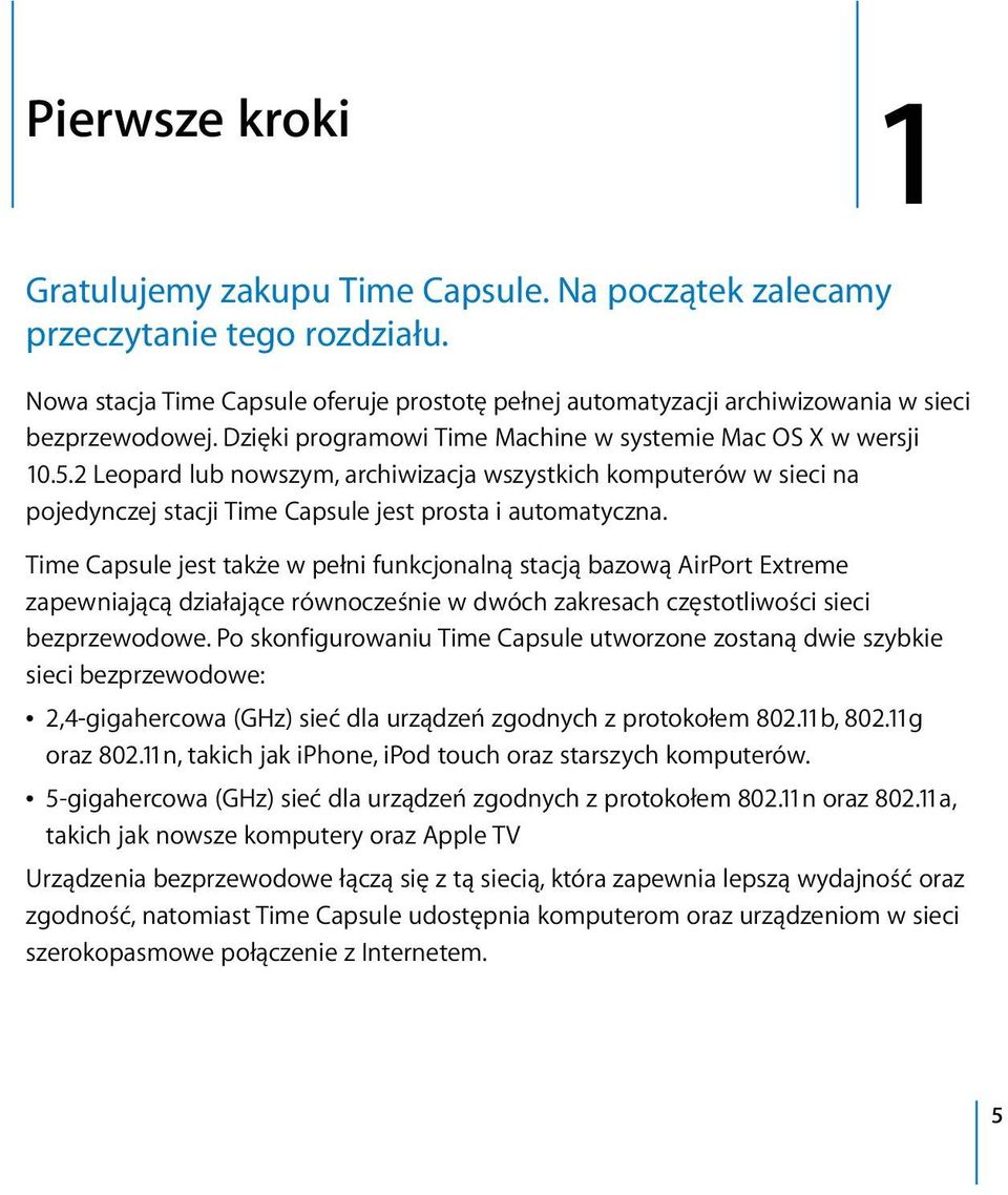 2 Leopard lub nowszym, archiwizacja wszystkich komputerów w sieci na pojedynczej stacji Time Capsule jest prosta i automatyczna.