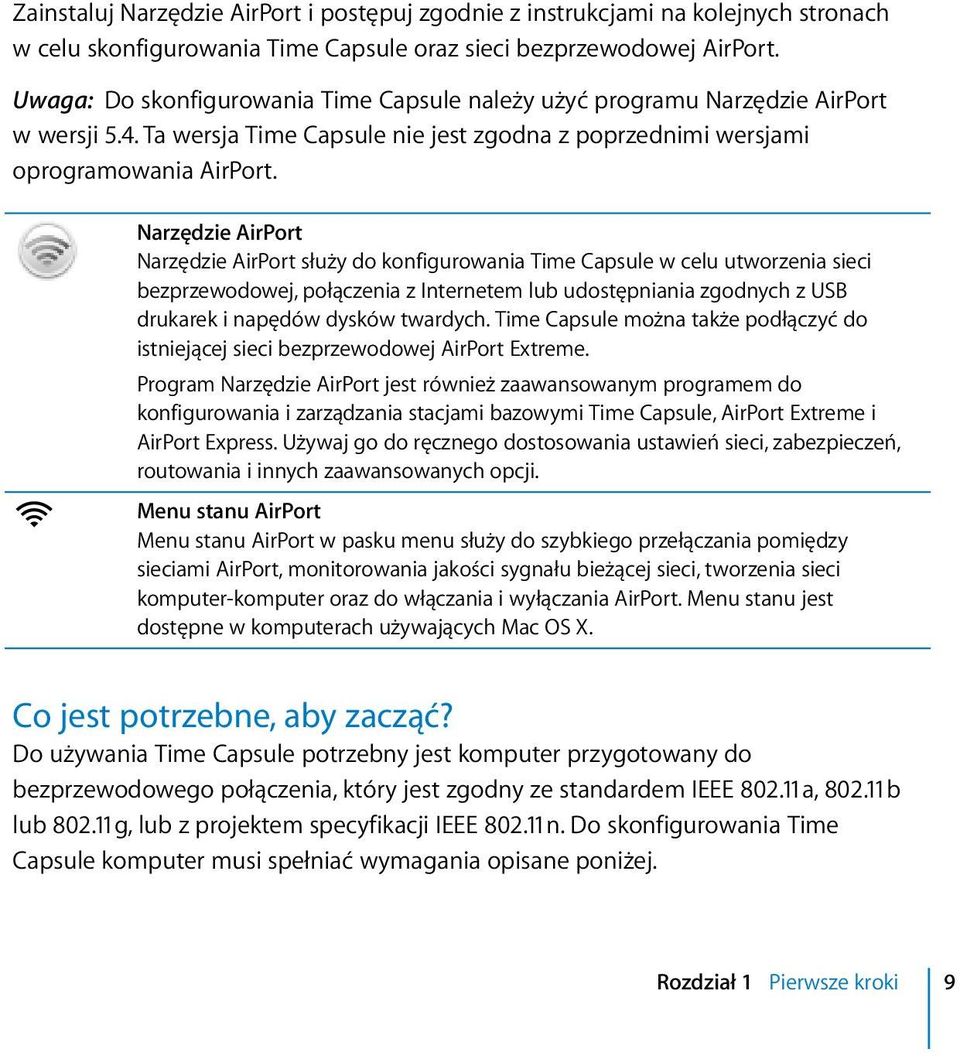 Z Narzędzie AirPort Narzędzie AirPort służy do konfigurowania Time Capsule w celu utworzenia sieci bezprzewodowej, połączenia z Internetem lub udostępniania zgodnych z USB drukarek i napędów dysków
