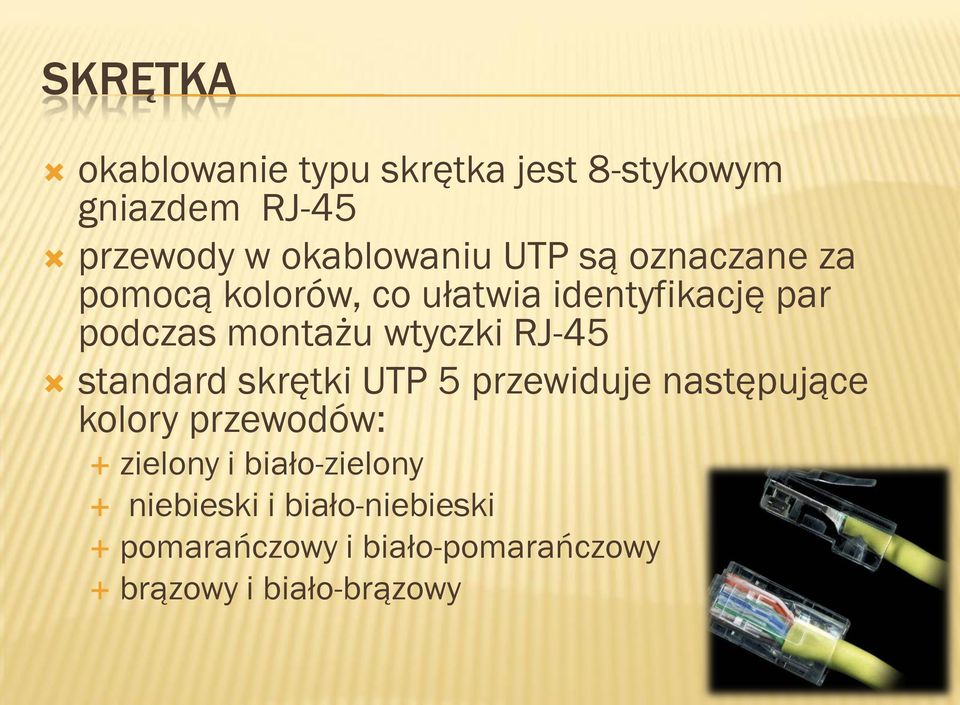 RJ-45 standard skrętki UTP 5 przewiduje następujące kolory przewodów: zielony i