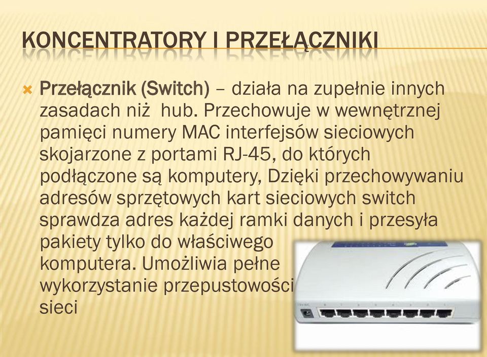 podłączone są komputery, Dzięki przechowywaniu adresów sprzętowych kart sieciowych switch sprawdza adres
