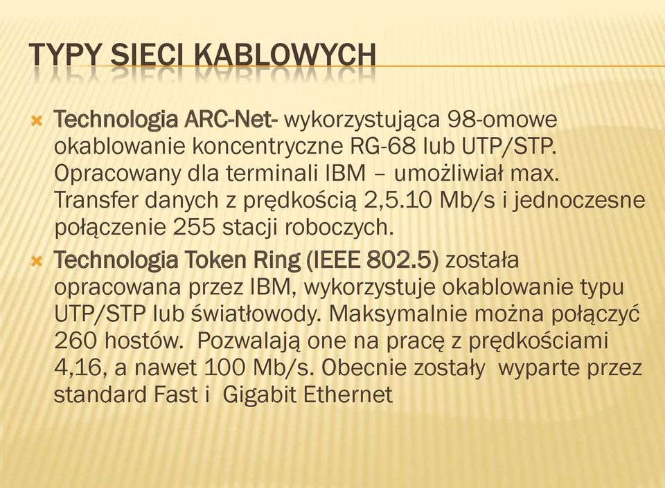 Technologia Token Ring (IEEE 802.5) została opracowana przez IBM, wykorzystuje okablowanie typu UTP/STP lub światłowody.