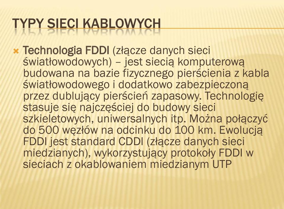 Technologię stasuje się najczęściej do budowy sieci szkieletowych, uniwersalnych itp.