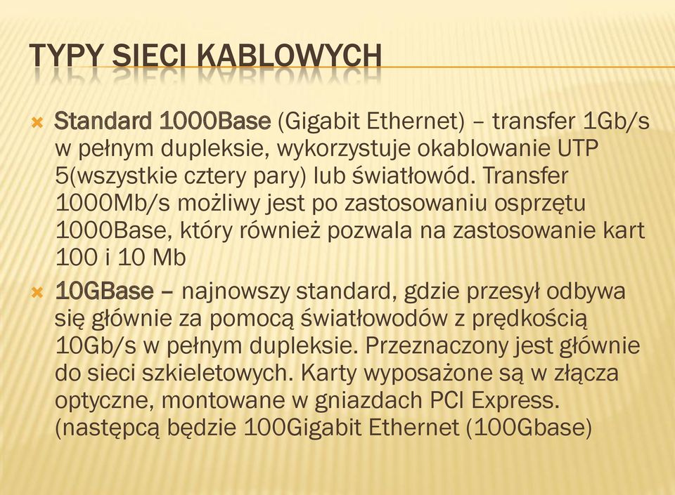 Transfer 1000Mb/s możliwy jest po zastosowaniu osprzętu 1000Base, który również pozwala na zastosowanie kart 100 i 10 Mb 10GBase najnowszy