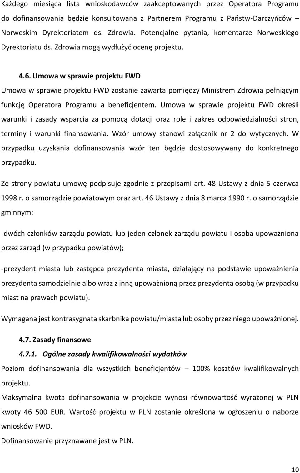 Umowa w sprawie projektu FWD Umowa w sprawie projektu FWD zostanie zawarta pomiędzy Ministrem Zdrowia pełniącym funkcję Operatora Programu a beneficjentem.