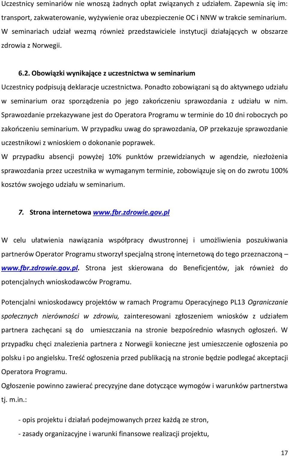 Obowiązki wynikające z uczestnictwa w seminarium Uczestnicy podpisują deklaracje uczestnictwa.