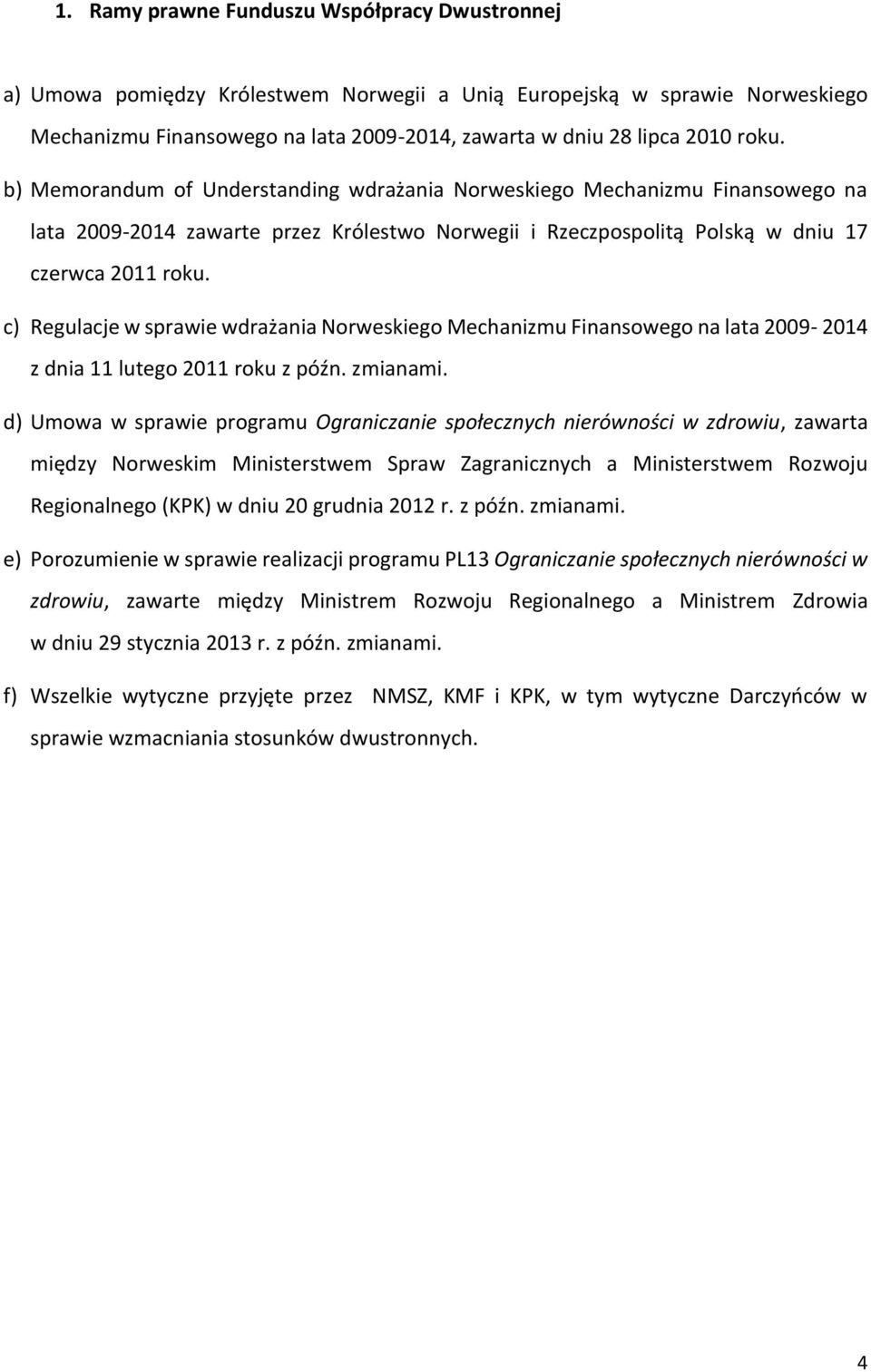 c) Regulacje w sprawie wdrażania Norweskiego Mechanizmu Finansowego na lata 2009-2014 z dnia 11 lutego 2011 roku z późn. zmianami.