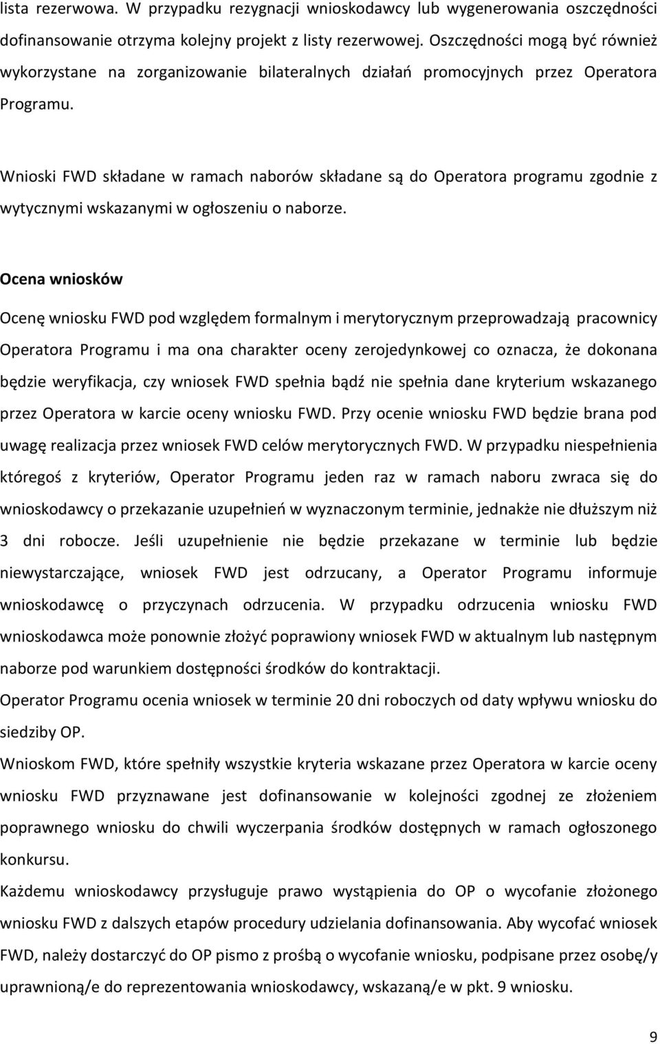 Wnioski FWD składane w ramach naborów składane są do Operatora programu zgodnie z wytycznymi wskazanymi w ogłoszeniu o naborze.