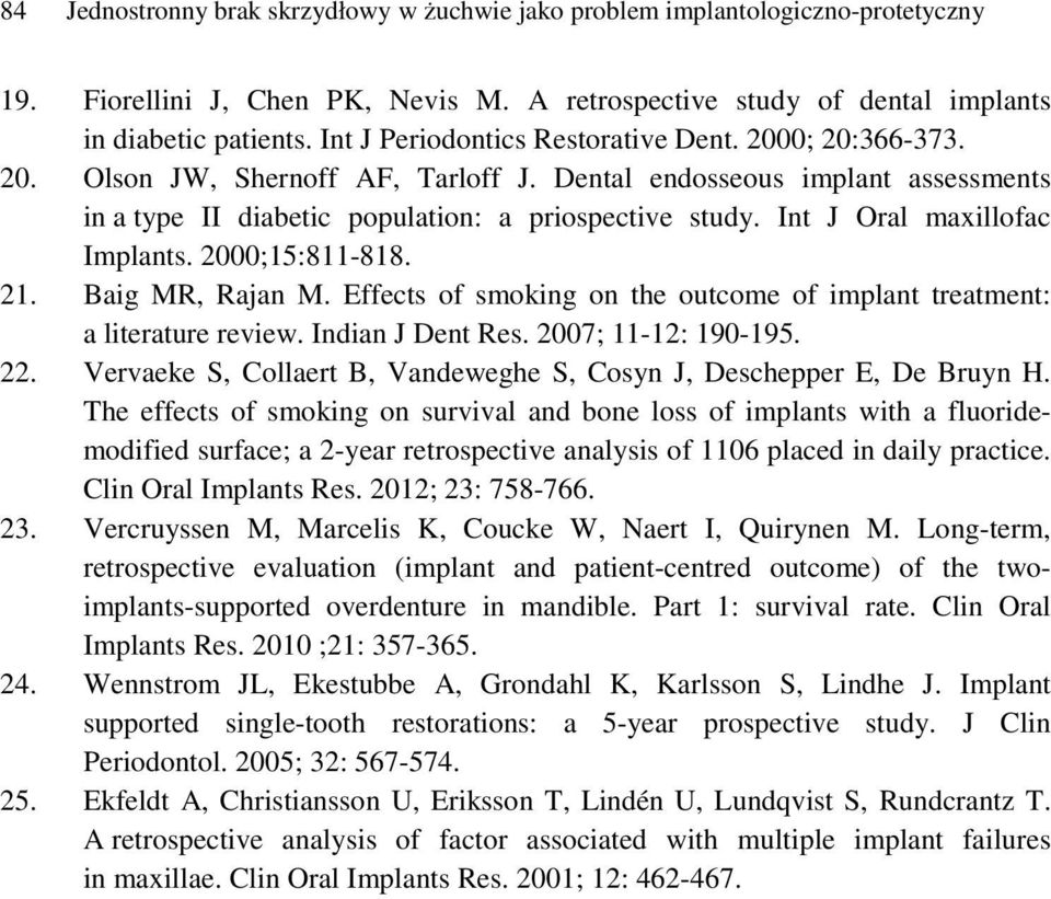 Int J Oral maxillofac Implants. 2000;15:811-818. 21. Baig MR, Rajan M. Effects of smoking on the outcome of implant treatment: a literature review. Indian J Dent Res. 2007; 11-12: 190-195. 22.