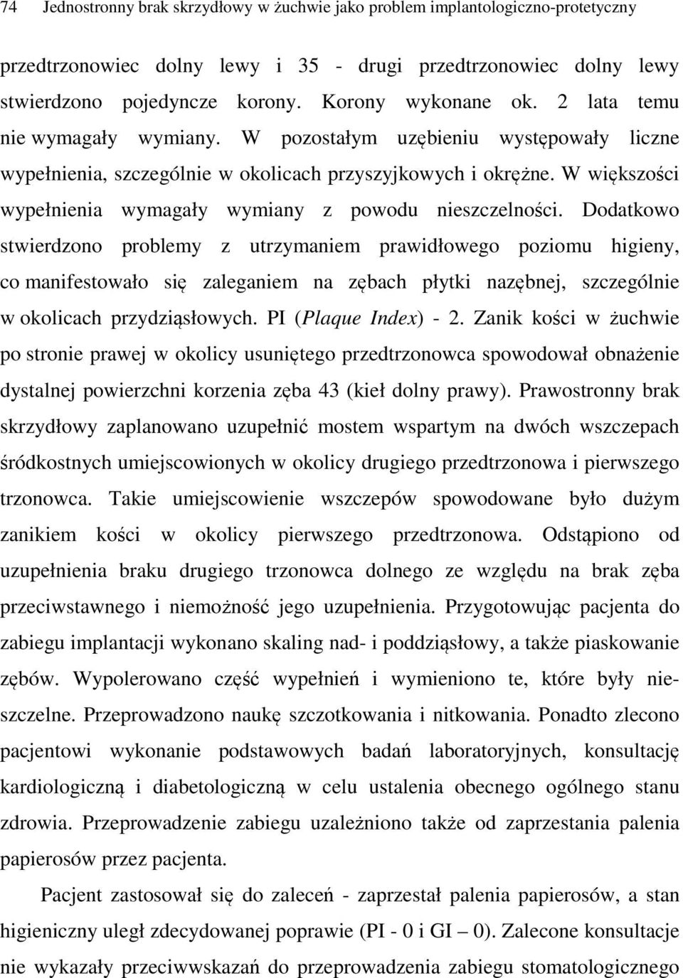 W większości wypełnienia wymagały wymiany z powodu nieszczelności.