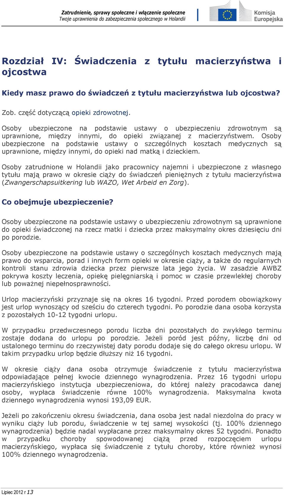 Osoby ubezpieczone na podstawie ustawy o szczególnych kosztach medycznych są uprawnione, między innymi, do opieki nad matką i dzieckiem.