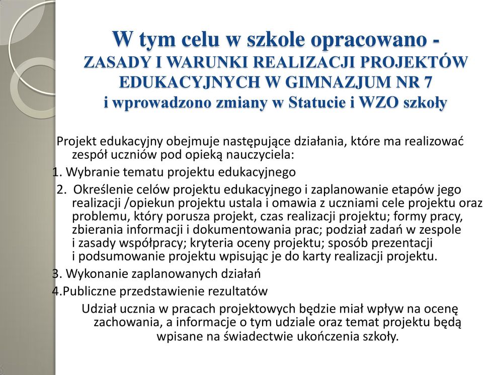 Określenie celów projektu edukacyjnego i zaplanowanie etapów jego realizacji /opiekun projektu ustala i omawia z uczniami cele projektu oraz problemu, który porusza projekt, czas realizacji projektu;