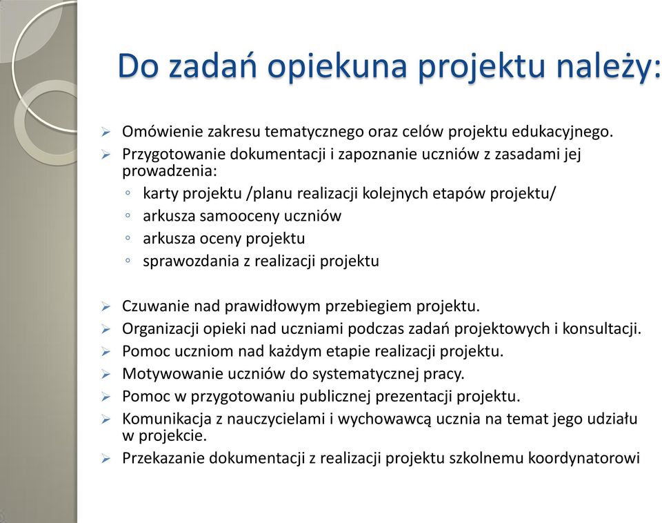 sprawozdania z realizacji projektu Czuwanie nad prawidłowym przebiegiem projektu. Organizacji opieki nad uczniami podczas zadań projektowych i konsultacji.