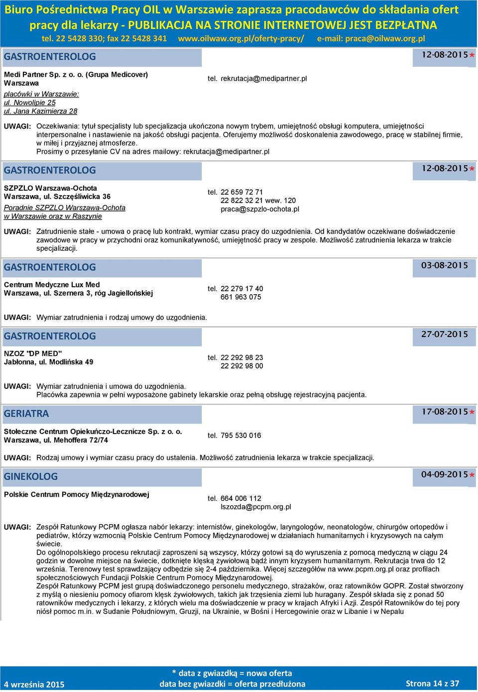 Oferujemy możliwość doskonalenia zawodowego, pracę w stabilnej firmie, w miłej i przyjaznej atmosferze. Prosimy o przesyłanie CV na adres mailowy: rekrutacja@medipartner.