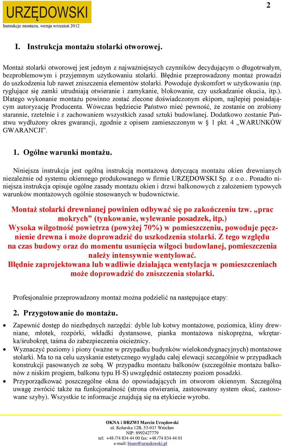 ryglujące się zamki utrudniają otwieranie i zamykanie, blokowanie, czy uszkadzanie okucia, itp.).