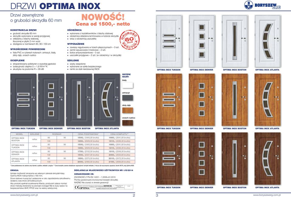 folia PVC w czterech kolorach: antracyt, biały,, OŚCIŻNICA wykonana z kształtowników z blachy stalowej składana laminowana w kolorze skrzydła wraz z ościeżnicą uszczelka WYPOSAŻNI zawiasy regulowane