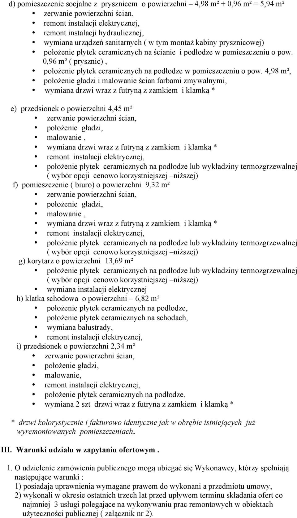 4,98 m², położenie gładzi i malowanie ścian farbami zmywalnymi, e) przedsionek o powierzchni 4,45 m² malowanie, f) pomieszczenie ( biuro) o powierzchni 9,32 m² malowanie, g) korytarz o powierzchni