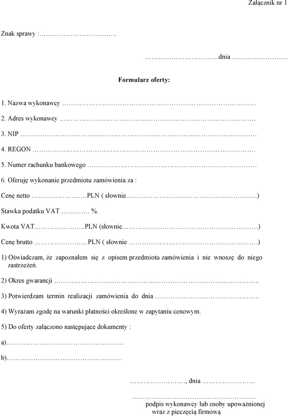 ) 1) Oświadczam, że zapoznałem się z opisem przedmiotu zamówienia i nie wnoszę do niego zastrzeżeń. 2) Okres gwarancji.