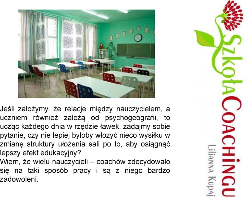 nieco wysiłku w zmianę struktury ułożenia sali po to, aby osiągnąć lepszy efekt edukacyjny?