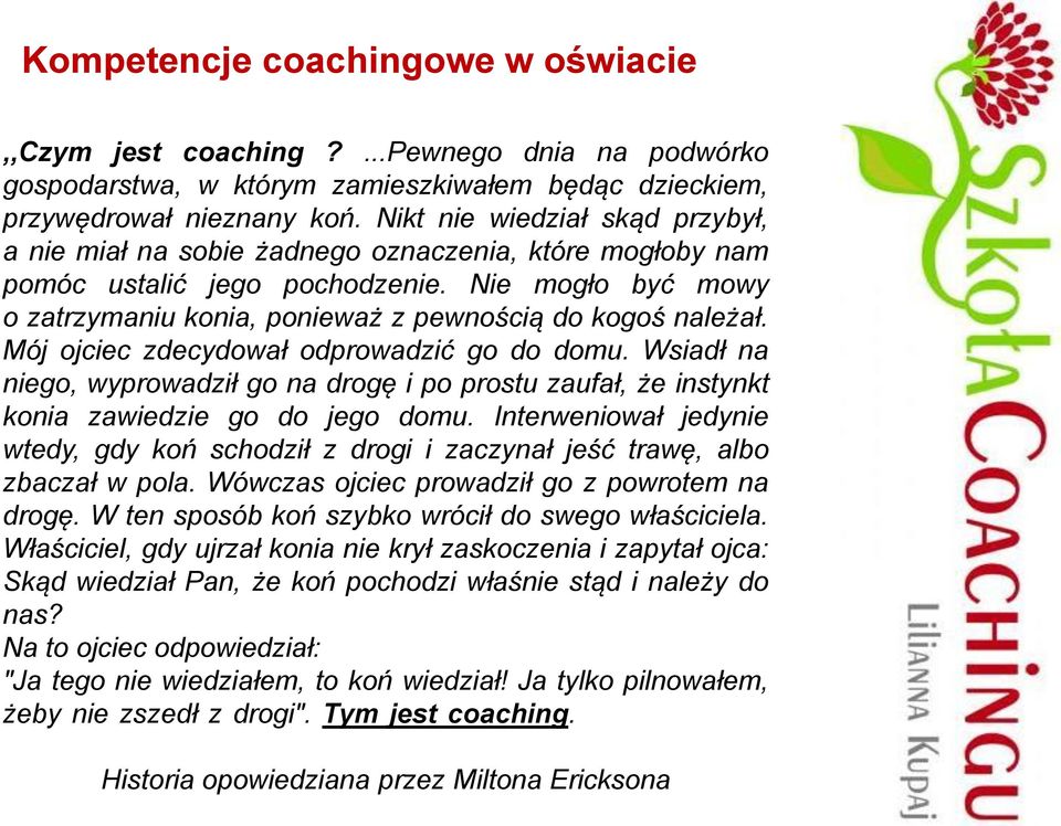 Mój ojciec zdecydował odprowadzić go do domu. Wsiadł na niego, wyprowadził go na drogę i po prostu zaufał, że instynkt konia zawiedzie go do jego domu.