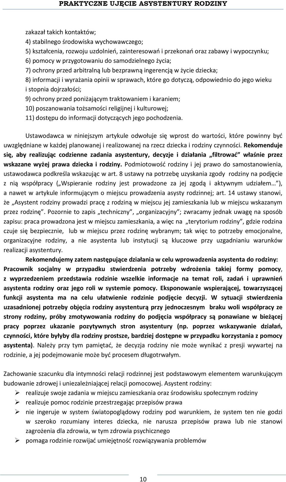 przed poniżającym traktowaniem i karaniem; 10) poszanowania tożsamości religijnej i kulturowej; 11) dostępu do informacji dotyczących jego pochodzenia.