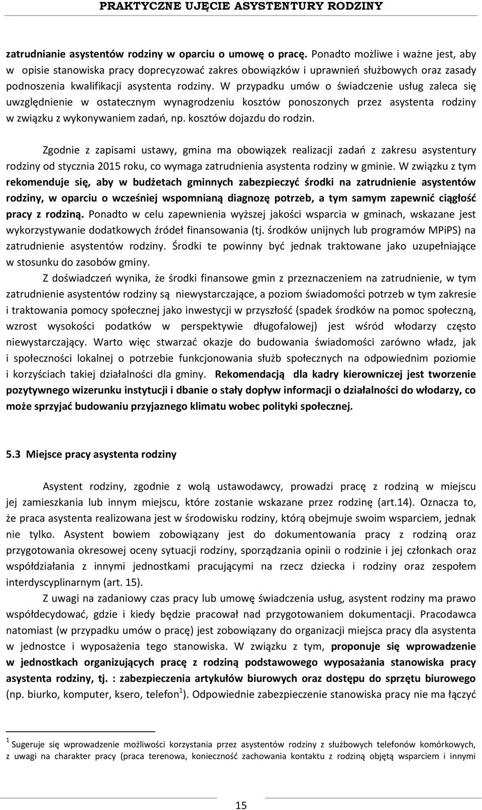 W przypadku umów o świadczenie usług zaleca się uwzględnienie w ostatecznym wynagrodzeniu kosztów ponoszonych przez asystenta rodziny w związku z wykonywaniem zadań, np. kosztów dojazdu do rodzin.