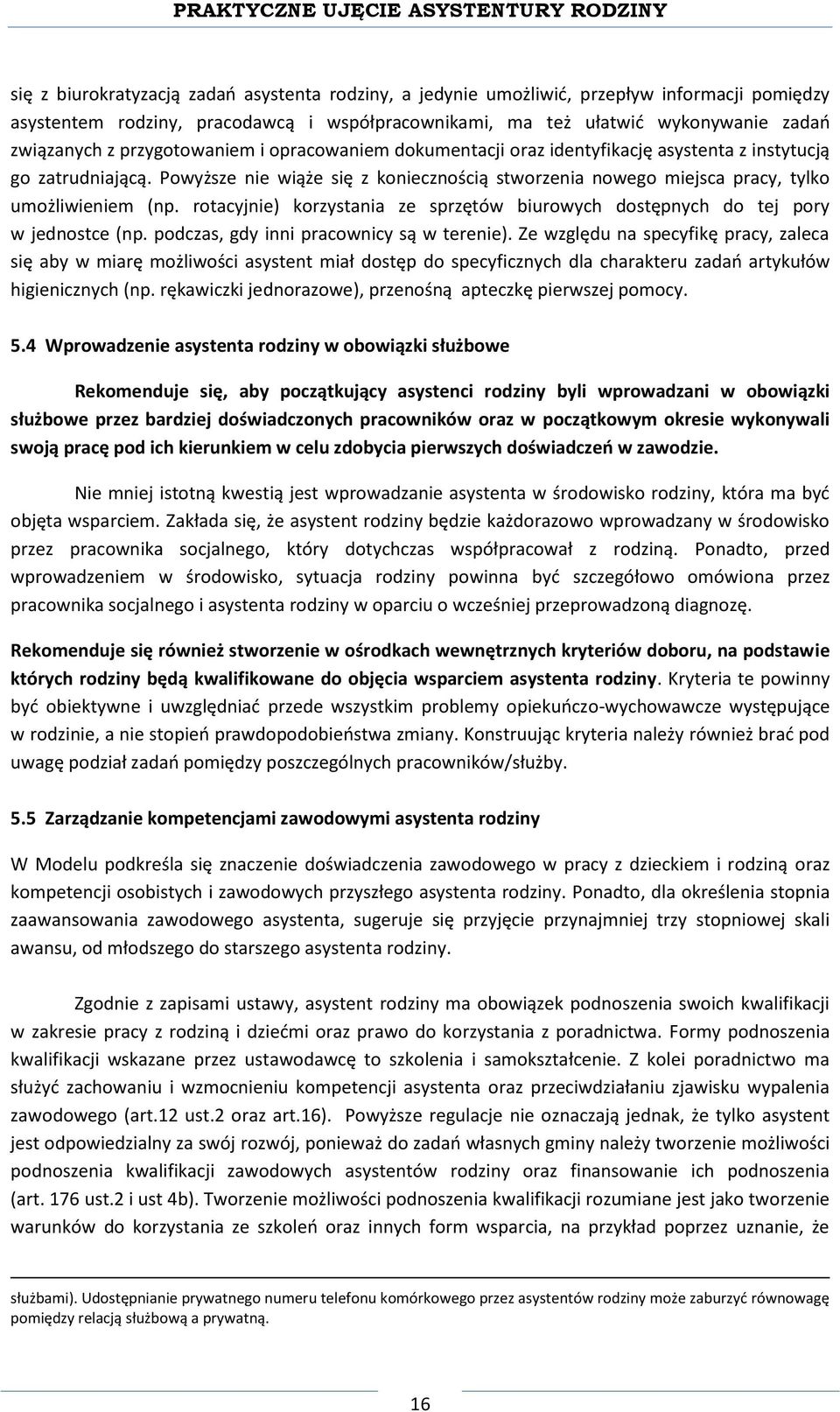 rotacyjnie) korzystania ze sprzętów biurowych dostępnych do tej pory w jednostce (np. podczas, gdy inni pracownicy są w terenie).